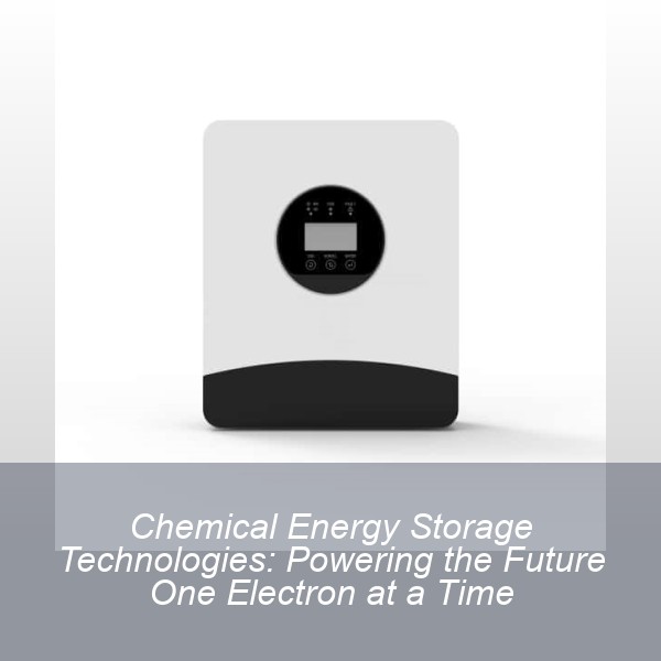 Chemical Energy Storage Technologies: Powering the Future One Electron at a Time